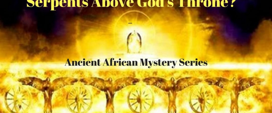 Serpents Around God’s Throne? – Ancient African Mystery Series
