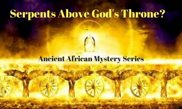 Serpents Around God’s Throne? – Ancient African Mystery Series